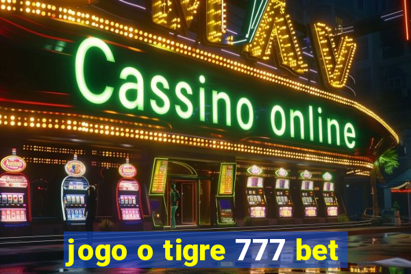 jogo o tigre 777 bet